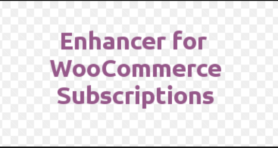 Enhancer for WooCommerce Subscriptions